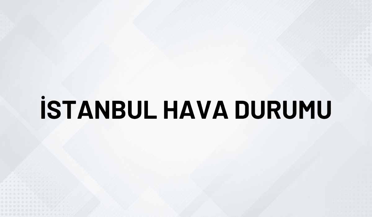 İSTANBUL HAVA DURUMU