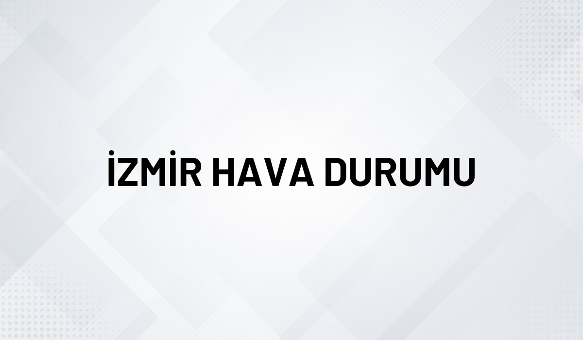 İZMİR HAVA DURUMU (1)