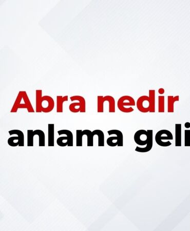 Abra nedir, ne anlama gelir Abra kelimesinin TDK sözlük anlamı