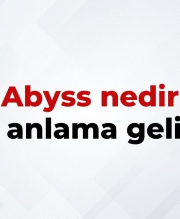Abyss nedir, ne anlama gelir Abrakadabra kelimesinin TDK sözlük anlamı