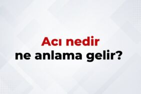 Acı Nedir, Ne Anlama Gelir Acı Kelimesinin TDK Sözlük Anlamı