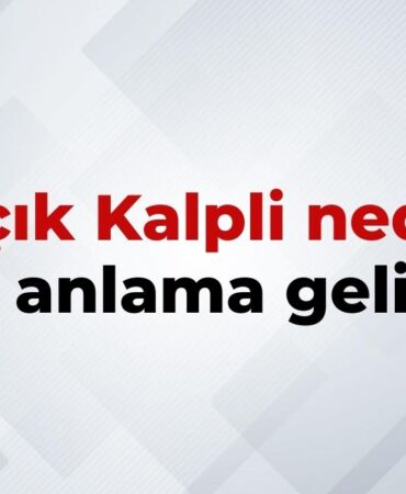 Açık Kalpli Nedir, Ne Anlama Gelir Açık Kalpli Kelimesinin TDK Sözlük Anlamı