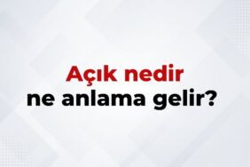 Açık Nedir, Ne Anlama Gelir Açık Kelimesinin TDK Sözlük Anlamı