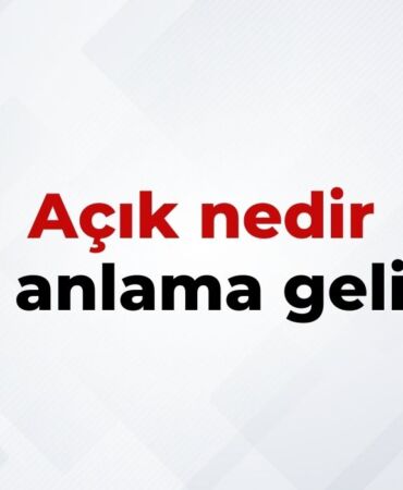 Açık Nedir, Ne Anlama Gelir Açık Kelimesinin TDK Sözlük Anlamı