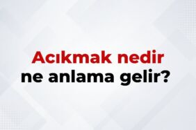 Acıkmak Nedir, Ne Anlama Gelir Acıkmak Kelimesinin TDK Sözlük Anlamıı
