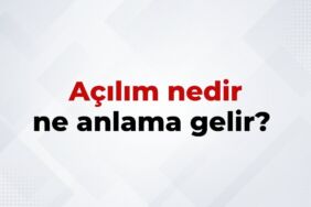 Açılım Nedir, Ne Anlama Gelir Açılım Kelimesinin TDK Sözlük Anlamı