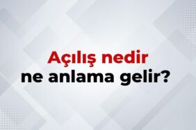 Açılış Nedir, Ne Anlama Gelir Açılış Kelimesinin TDK Sözlük Anlamıı