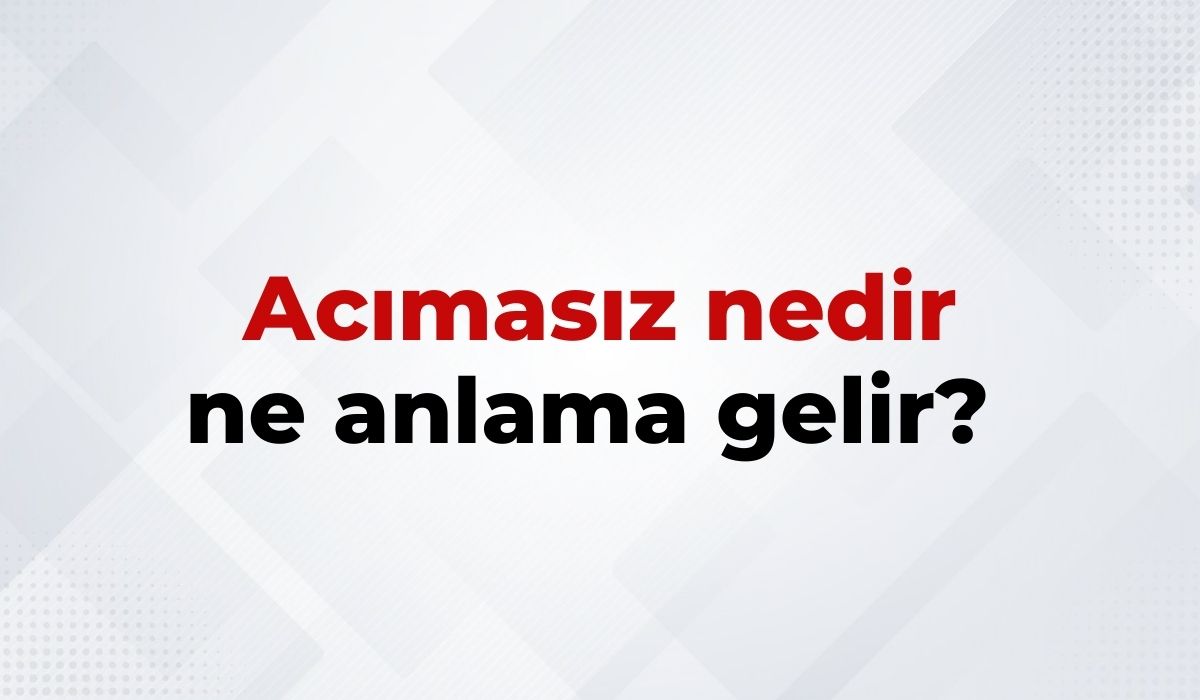 Acımasız Nedir, Ne Anlama Gelir Acımasız Kelimesinin TDK Sözlük Anlamıı