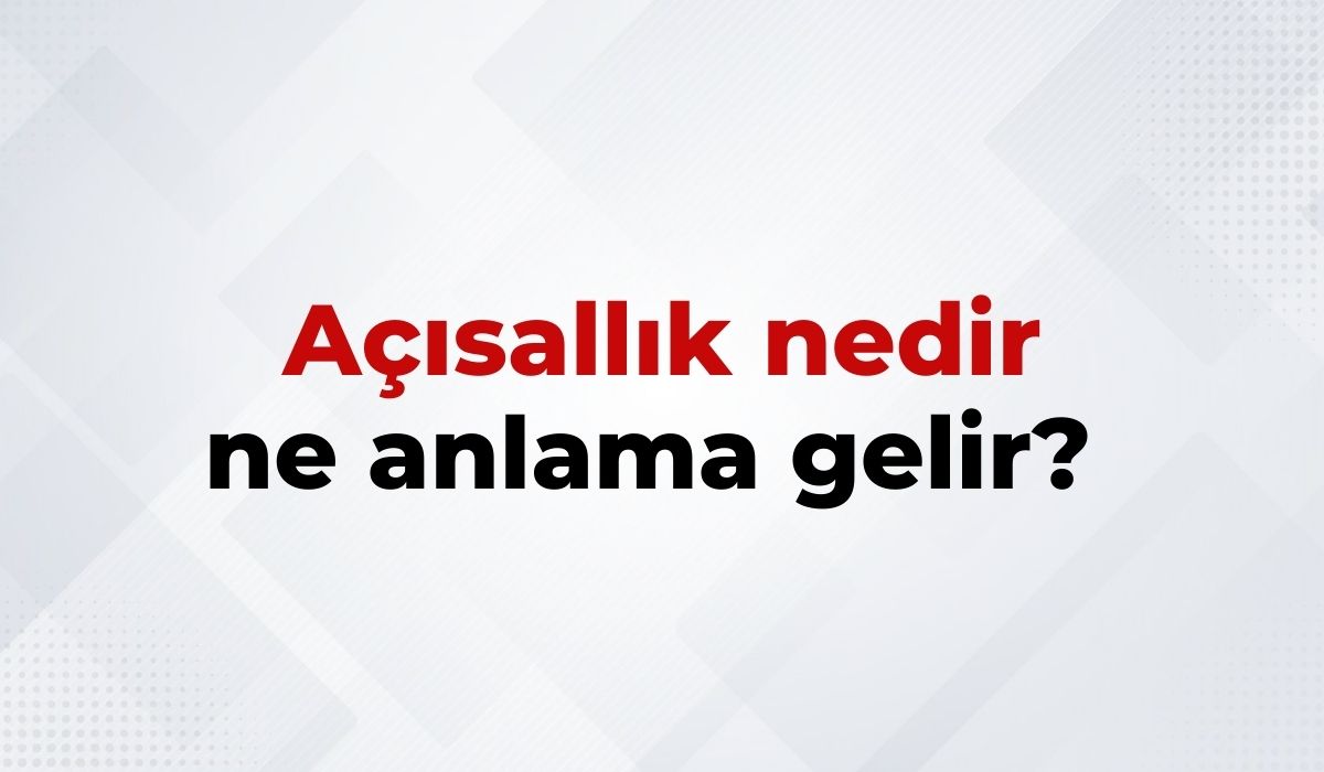 Açısallık Nedir, Ne Anlama Gelir Açısallık Kelimesinin TDK Sözlük Anlamı