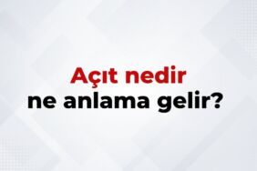 Açıt Nedir, Ne Anlama Gelir Açıt Kelimesinin TDK Sözlük Anlamı