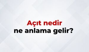 Açıt Nedir, Ne Anlama Gelir Açıt Kelimesinin TDK Sözlük Anlamı