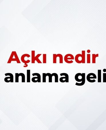 Açkı Nedir, Ne Anlama Gelir Açkı Kelimesinin TDK Sözlük Anlamı