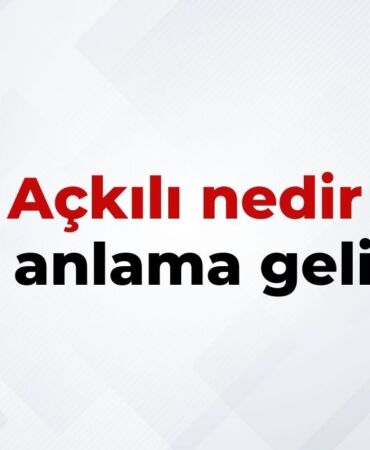 Açkılı Nedir, Ne Anlama Gelir Açkılı Kelimesinin TDK Sözlük Anlamı
