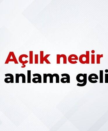 Açlık Nedir, Ne Anlama Gelir Açlık Kelimesinin TDK Sözlük Anlamı