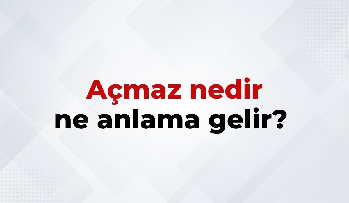 Açmaz Nedir, Ne Anlama Gelir Açmaz Kelimesinin TDK Sözlük Anlamıı