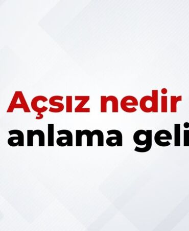 Açsız Nedir, Ne Anlama Gelir Açsız Kelimesinin TDK Sözlük Anlamıı