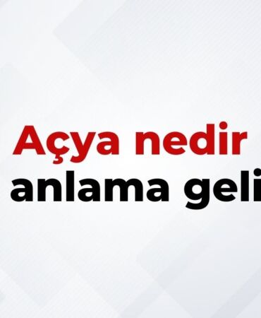 Açya Nedir, Ne Anlama Gelir Açya Kelimesinin TDK Sözlük Anlamı