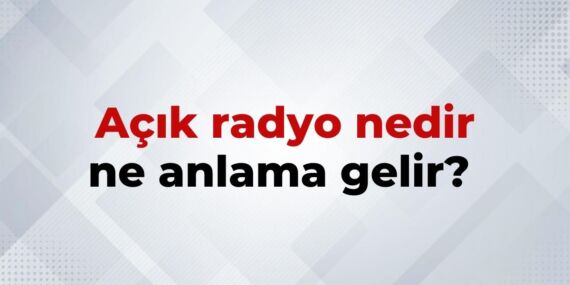 Açık Radyo Nedir, Ne Anlama Gelir? Açık Radyo Kelimesinin TDK Sözlük Anlamı
