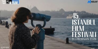 45.İstanbul Film Festivali 9 Nisan’da açılıyor Program detayları açıklandı